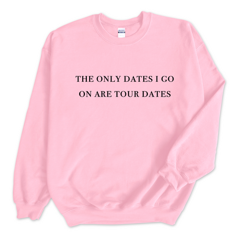 The Only Dates I Go On Are Tour Dates Crewneck Sweatshirt