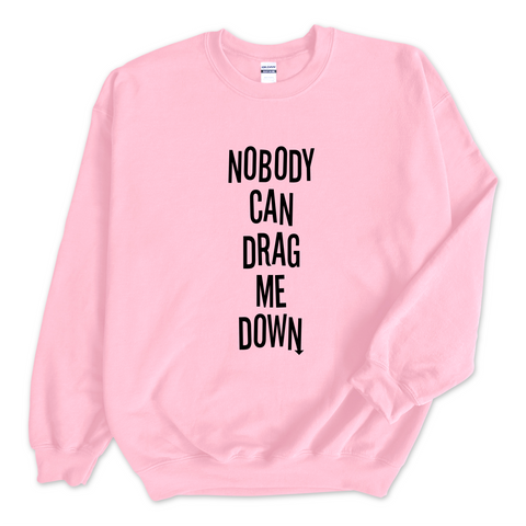 Nobody Can Drag Me Down Crewneck Sweatshirt