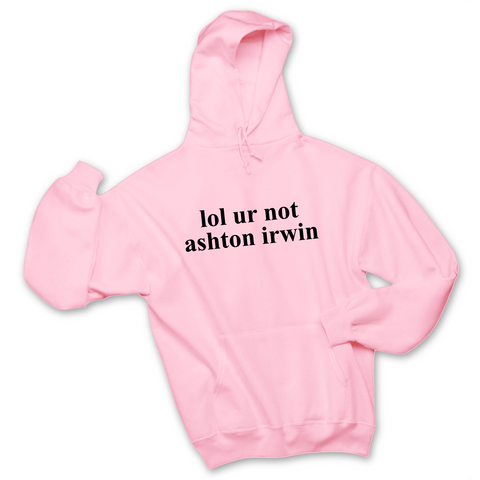 lol ur not ashton irwin Hoodie