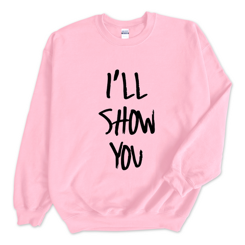 Justmoji // I'll Show You Crewneck Sweatshirt