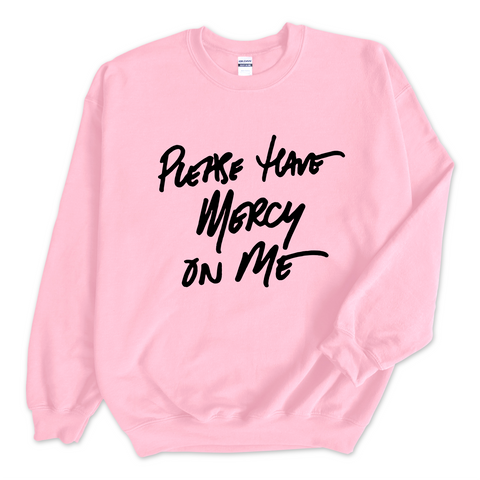 Please Have Mercy on Me Crewneck Sweatshirt