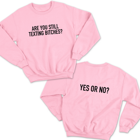 Are You Still Texting Bitches? // Yes or No? Crewneck Sweatshirt