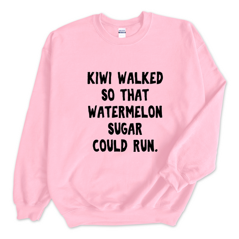 Kiwi walked so that Watermelon Sugar could Run Crewneck Sweatshirt