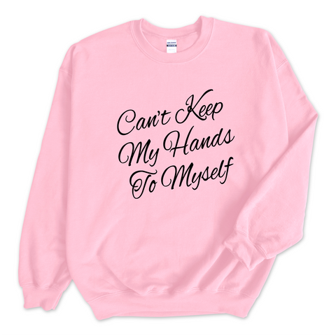 Can't Keep My Hand to Myself Crewneck Sweatshirt