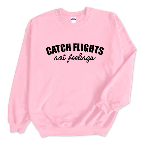 Catch Flights, Not Feelings Crewneck Sweatshirt