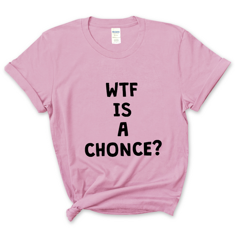 WTF is a Chonce? T-Shirt