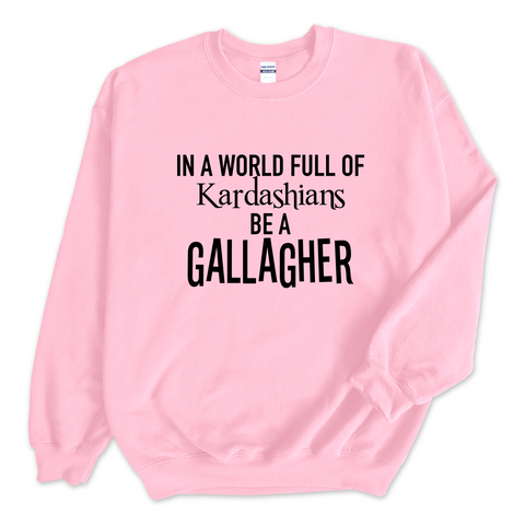 In a world of Kardashians, Be a Gallagher Crewneck Sweatshirt