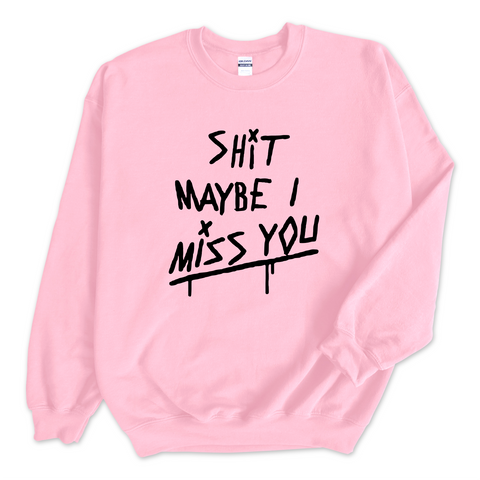 Shit Maybe I Miss You Crewneck Sweatshirt