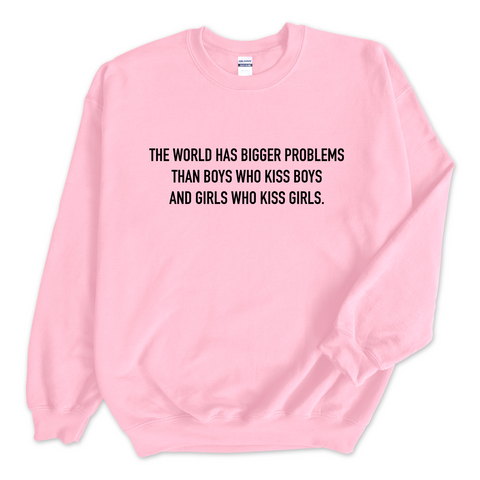 The world has bigger problems than boys who kiss boys and girls who kiss girls Crewneck Sweatshirt