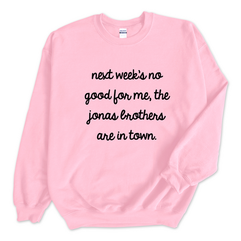 Next Week's No Good for Me, The Jonas Brothers are in Town Crewneck Sweatshirt