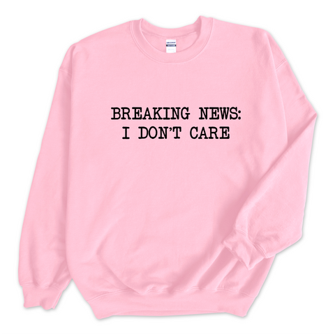 Breaking News: I Don't Care Crewneck Sweatshirt