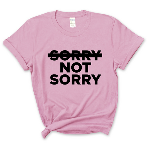 Sorry Not Sorry T-Shirt