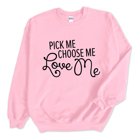 Pick Me, Choose Me, Love Me Crewneck Sweatshirt