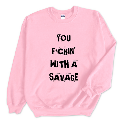 You F*ckin' With a Savage Crewneck Sweatshirt