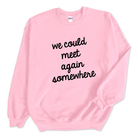 We Could Meet Again Somewhere Crewneck Sweatshirt