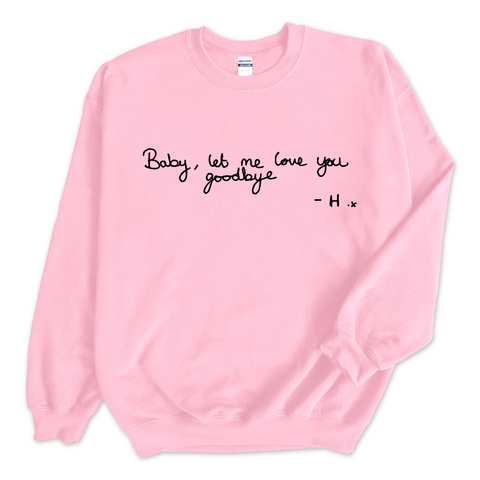 Baby, Let Me Love You Goodbye Handwritten Crewneck Sweatshirt