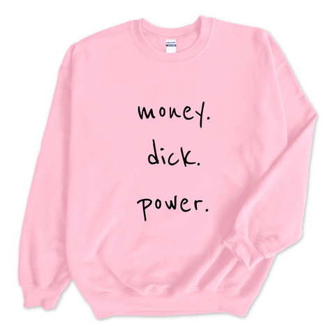 Money. Dick. Power. Crewneck Sweatshirt