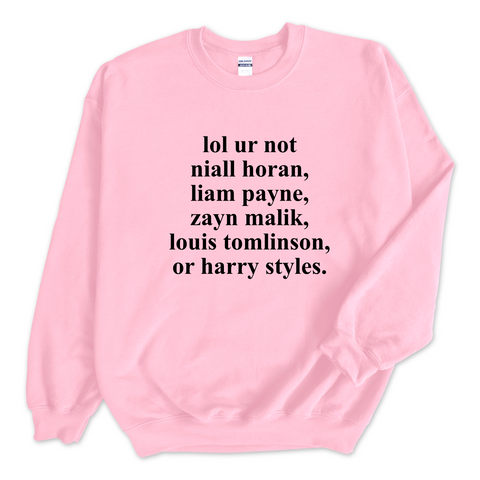 lol ur not harry styles, niall horan, liam payne, or louis tomlinson Crewneck Sweatshirt