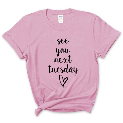 See You Next Tuesday T-Shirt