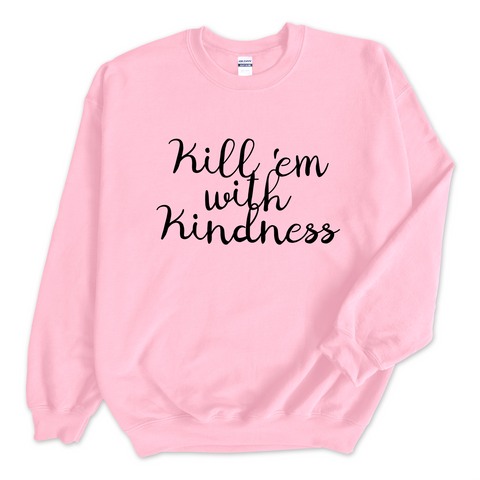 Kill 'Em With Kindness Crewneck Sweatshirt