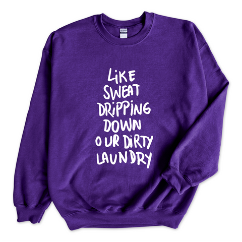 Like Sweat Dripping Down Our Dirty Laundry Crewneck Sweatshirt