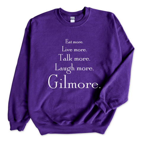 Eat More. Live More. Talk More. Laugh More, Gilmore. Crewneck Sweatshirt