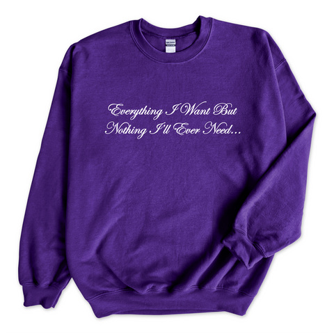 Everything I Want But Nothing I'll Ever Need Crewneck Sweatshirt