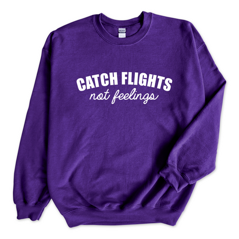 Catch Flights, Not Feelings Crewneck Sweatshirt