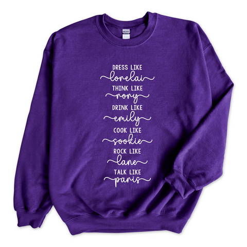 Dress like Lorelai, Think Like Rory, Drink Like Emily, Cook Like Sookie, Rock Like Lane, Talk Like Paris Crewneck Sweatshirt