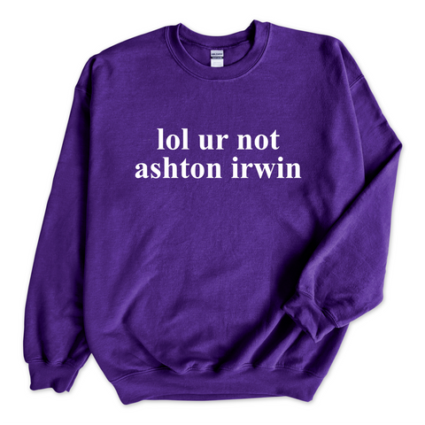 lol ur not ashton irwin Crewneck Sweatshirt