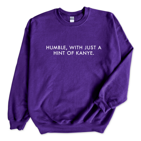 Humble, with just a hint of Kanye Crewneck Sweatshirt