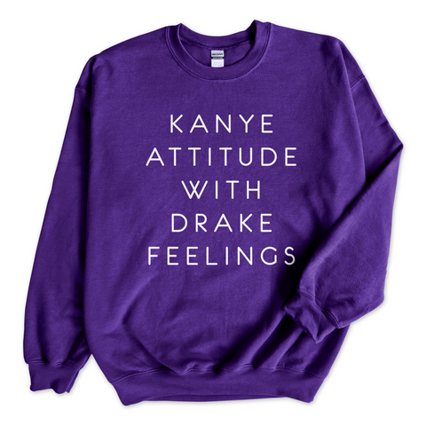 Kanye Attitude with Drake Feelings Crewneck Sweatshirt