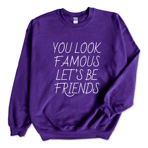 You Look Famous Let's Be Friends Crewneck Sweatshirt