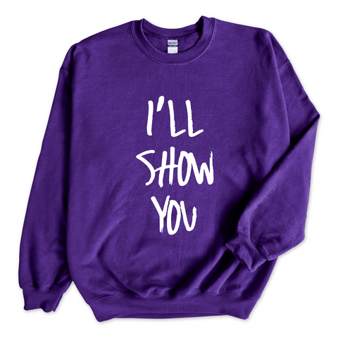 Justmoji // I'll Show You Crewneck Sweatshirt