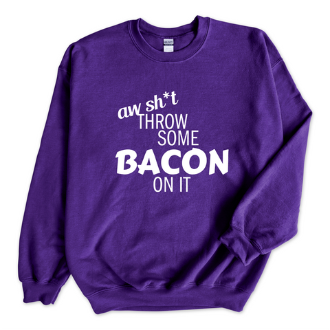 Aw Sh*t, Throw Some Bacon On It Crewneck Sweatshirt