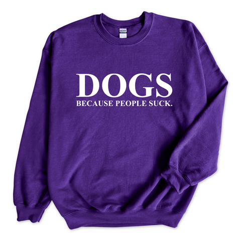DOGS because people Suck Crewneck Sweatshirt