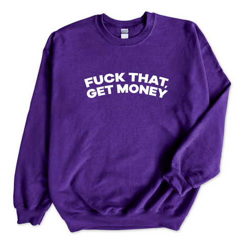 Fuck That, Get Money! Crewneck Sweatshirt