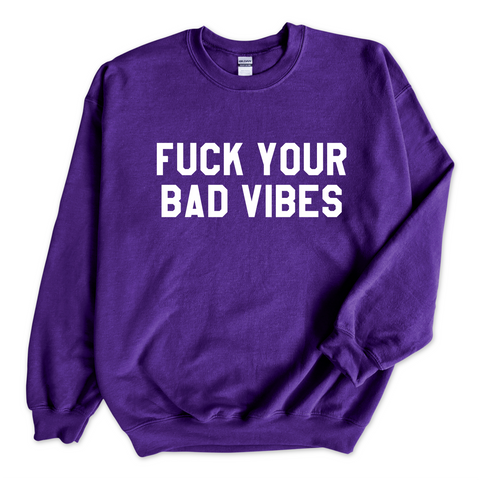 Fuck Your Bad Vibes Crewneck Sweatshirt