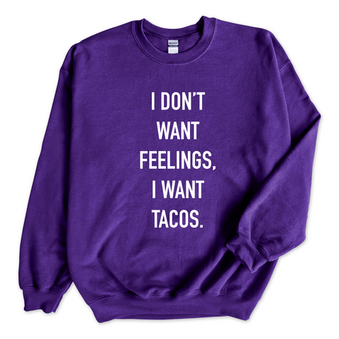 I Don't Want Feelings, I Want Tacos Crewneck Sweatshirt