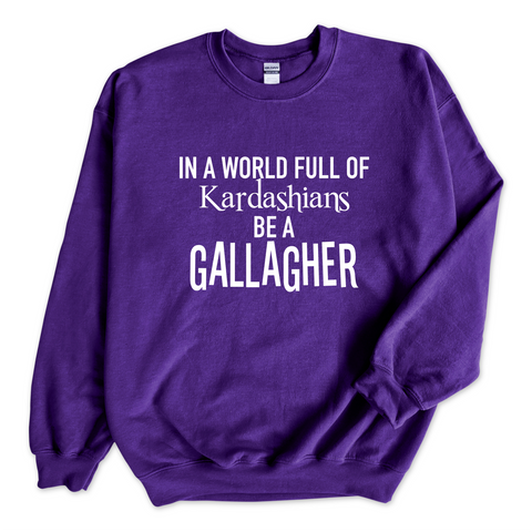 In a world of Kardashians, Be a Gallagher Crewneck Sweatshirt