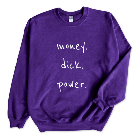 Money. Dick. Power. Crewneck Sweatshirt