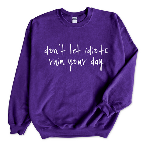 Don't Let Idiots Ruin Your Day Crewneck Sweatshirt