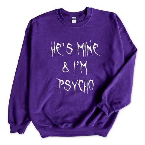 He's Mine & I'm Psycho Crewneck Sweatshirt