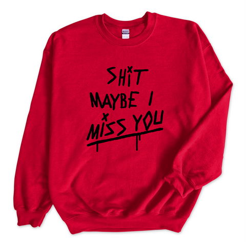 Shit Maybe I Miss You Crewneck Sweatshirt