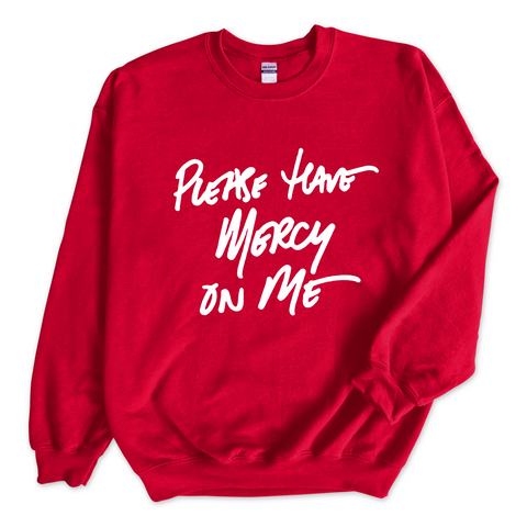 Please Have Mercy on Me Crewneck Sweatshirt