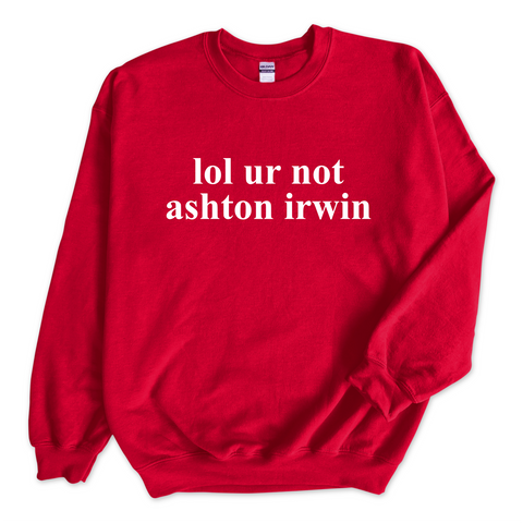 lol ur not ashton irwin Crewneck Sweatshirt