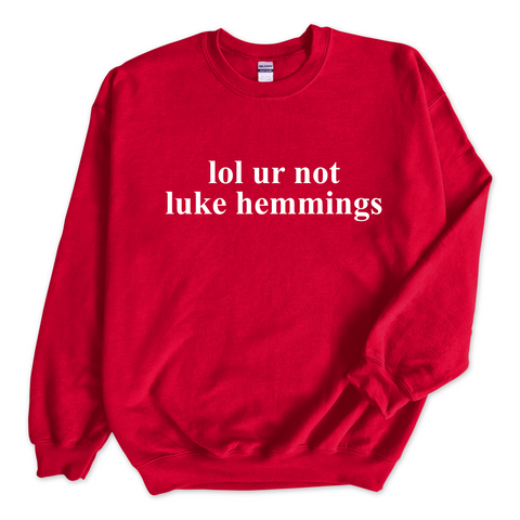 lol ur not luke hemmings Crewneck Sweatshirt