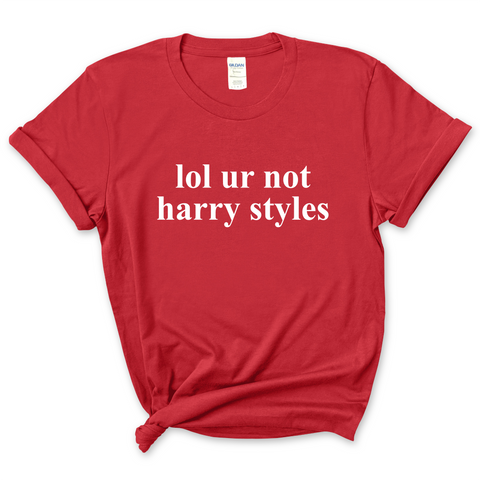 lol ur not harry styles T-Shirt