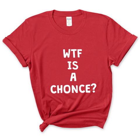 WTF is a Chonce? T-Shirt