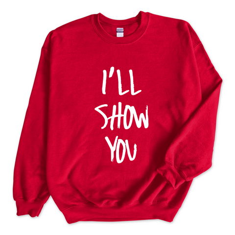 Justmoji // I'll Show You Crewneck Sweatshirt